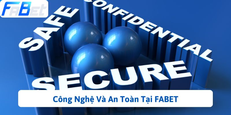 Công Nghệ Và An Toàn Tại FABET