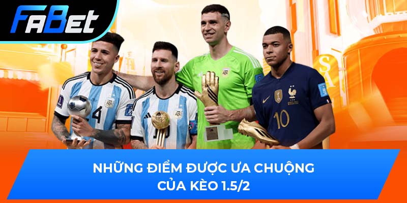 Những điểm được ưa chuộng của kèo 1.5/2