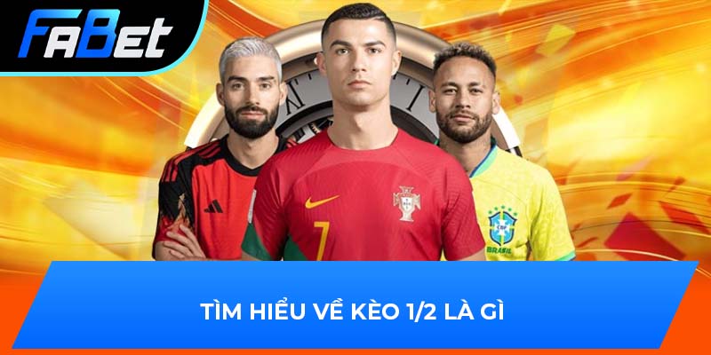 Tìm hiểu về kèo 1/2 là gì