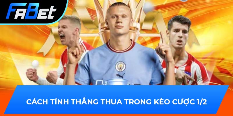 Cách tính thắng thua trong kèo cược 1/2