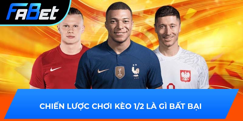 Chiến lược chơi kèo 1/2 là gì bất bại