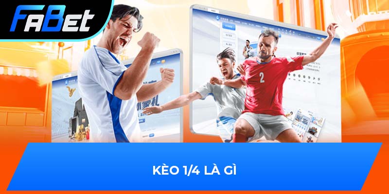 Kèo 1/4 là gì