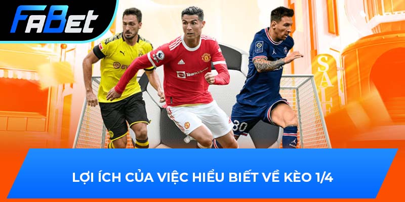 Lợi ích của việc hiểu biết về kèo 1/4