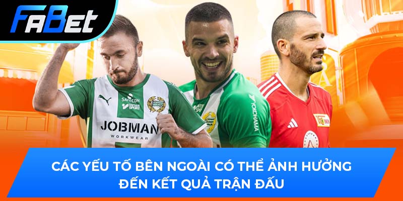Các yếu tố bên ngoài có thể ảnh hưởng đến kết quả trận đấu
