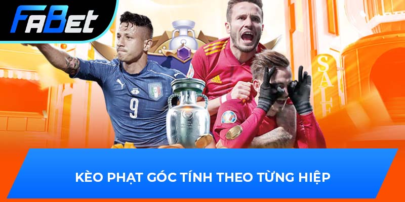 Kèo phạt góc tính theo từng hiệp