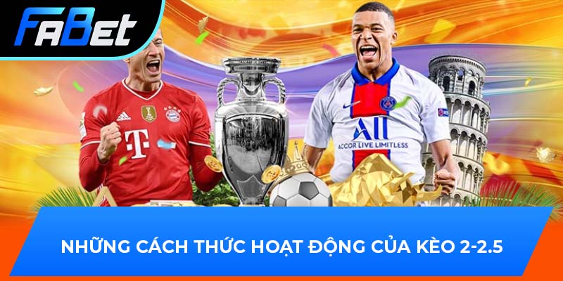 Những cách thức hoạt động của kèo 2-2.5