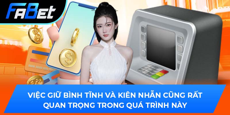 Việc giữ bình tĩnh và kiên nhẫn cũng rất quan trọng trong quá trình này