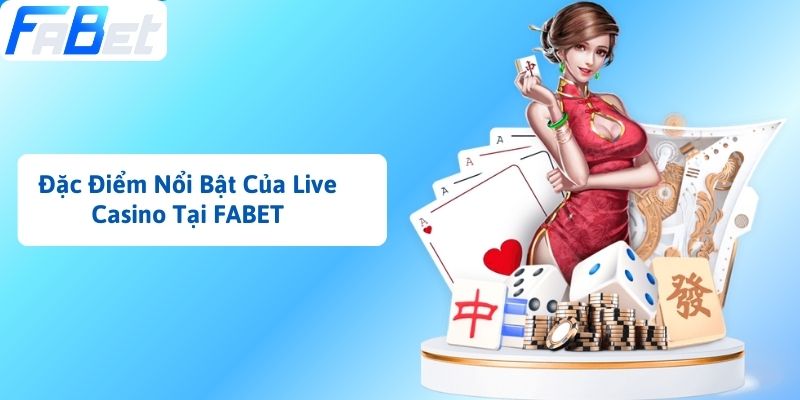 Đặc Điểm Nổi Bật Của Live Casino Tại FABET