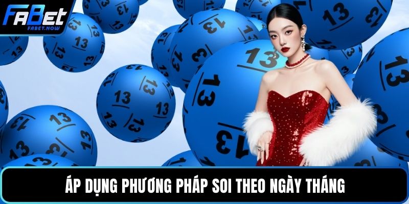 Áp dụng phương pháp soi theo ngày tháng