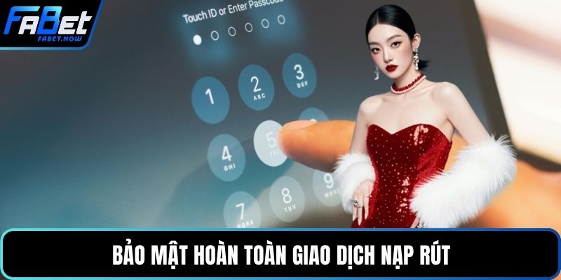Bảo mật hoàn toàn giao dịch nạp rút