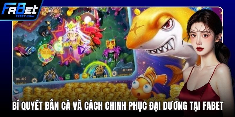 Bí Quyết Bắn Cá Và Cách Chinh Phục Đại Dương Tại FABET