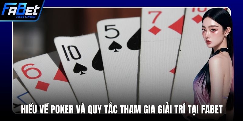 Hiểu Về Poker Và Quy Tắc Tham Gia Giải Trí Tại FABET