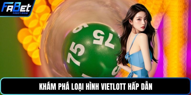 Khám phá loại hình Vietlott hấp dẫn