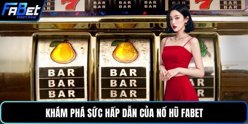 Khám phá sức hấp dẫn của nổ hũ FABET