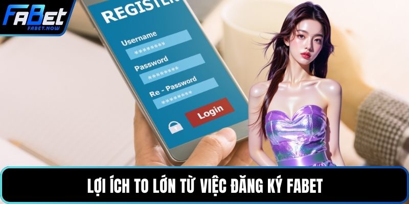 Lợi ích to lớn từ việc đăng ký FABET