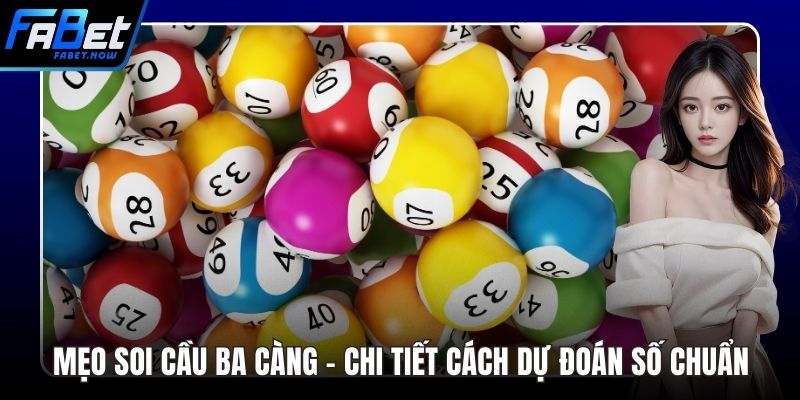 Mẹo Soi Cầu Ba Càng - Chi Tiết Cách Dự Đoán Số Chuẩn