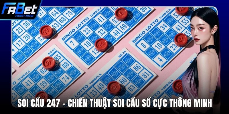 Soi Cầu 247 - Chiến Thuật Soi Cầu Số Cực Thông Minh