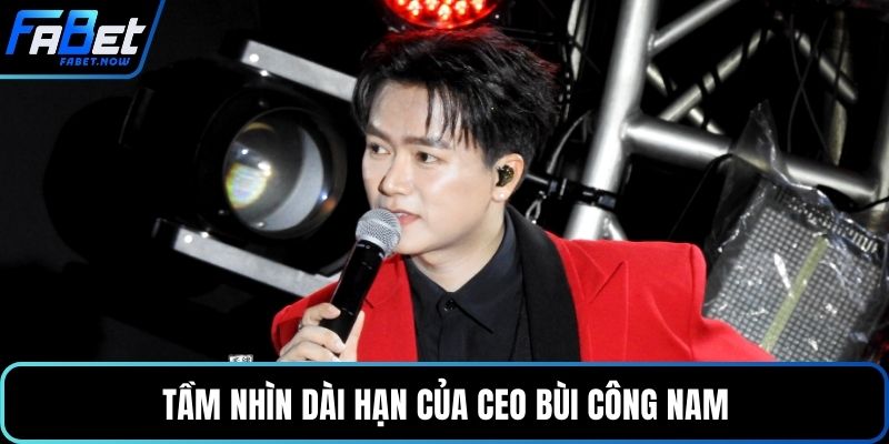 Tầm nhìn dài hạn của CEO Bùi Công Nam