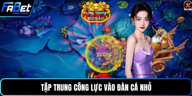 Tập trung công lực vào đàn cá nhỏ