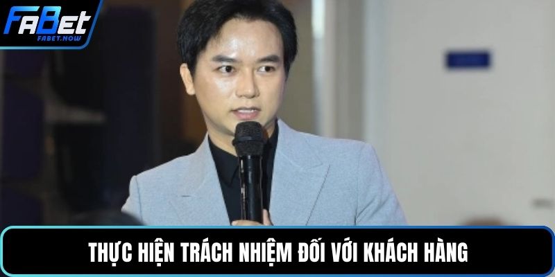 Thực hiện trách nhiệm đối với khách hàng