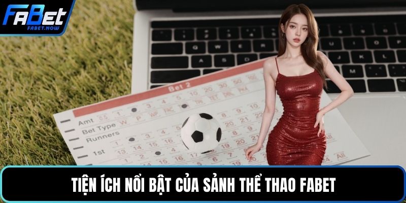 Tiện ích nổi bật của sảnh thể thao FABET
