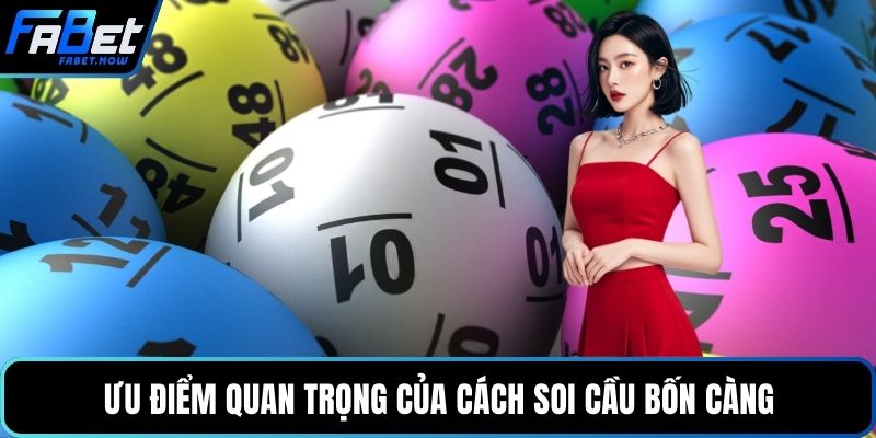 Ưu điểm quan trọng của cách soi cầu bốn càng